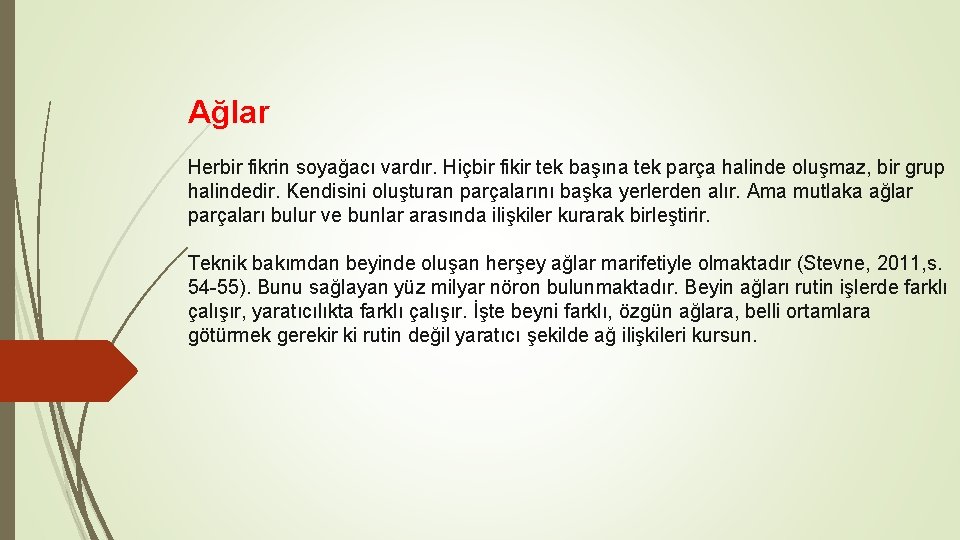 Ağlar Herbir fikrin soyağacı vardır. Hiçbir fikir tek başına tek parça halinde oluşmaz, bir Ağlar Herbir fikrin soyağacı vardır. Hiçbir fikir tek başına tek parça halinde oluşmaz, bir