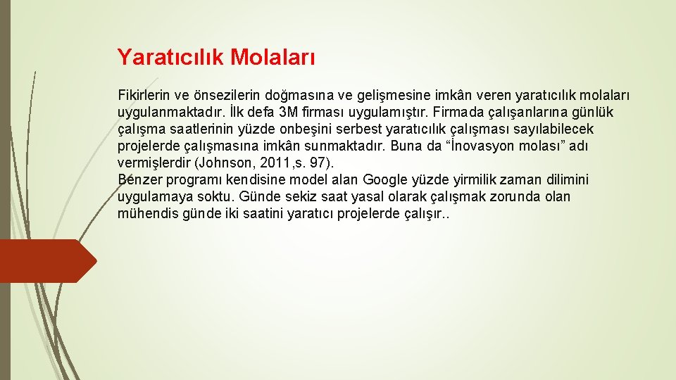 Yaratıcılık Molaları Fikirlerin ve önsezilerin doğmasına ve gelişmesine imkân veren yaratıcılık molaları uygulanmaktadır. İlk Yaratıcılık Molaları Fikirlerin ve önsezilerin doğmasına ve gelişmesine imkân veren yaratıcılık molaları uygulanmaktadır. İlk