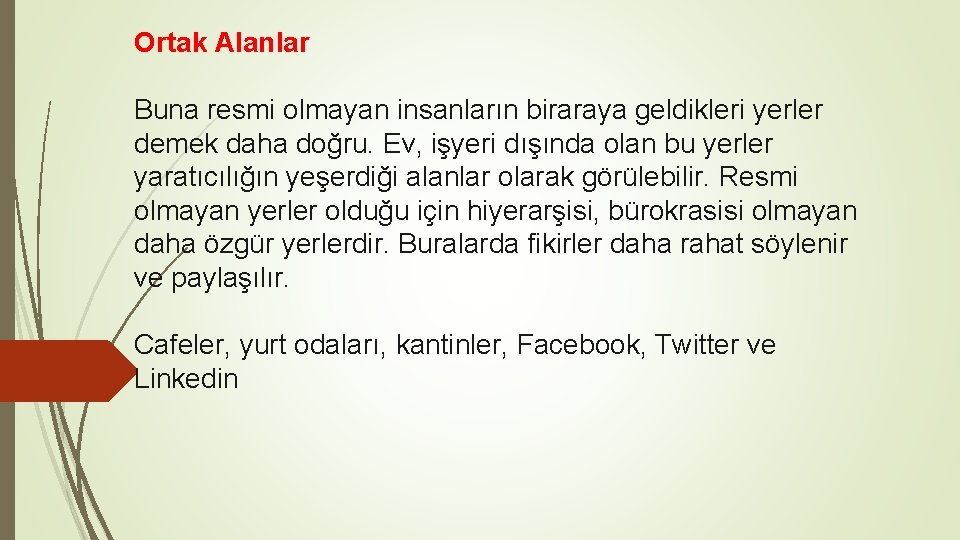 Ortak Alanlar Buna resmi olmayan insanların biraraya geldikleri yerler demek daha doğru. Ev, işyeri Ortak Alanlar Buna resmi olmayan insanların biraraya geldikleri yerler demek daha doğru. Ev, işyeri