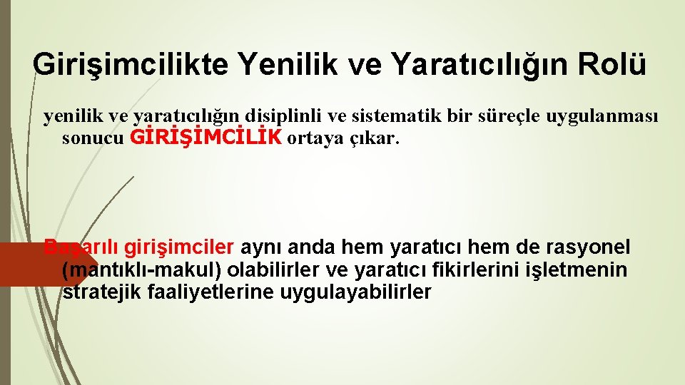 Girişimcilikte Yenilik ve Yaratıcılığın Rolü yenilik ve yaratıcılığın disiplinli ve sistematik bir süreçle uygulanması Girişimcilikte Yenilik ve Yaratıcılığın Rolü yenilik ve yaratıcılığın disiplinli ve sistematik bir süreçle uygulanması