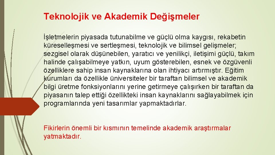 Teknolojik ve Akademik Değişmeler İşletmelerin piyasada tutunabilme ve güçlü olma kaygısı, rekabetin küreselleşmesi ve Teknolojik ve Akademik Değişmeler İşletmelerin piyasada tutunabilme ve güçlü olma kaygısı, rekabetin küreselleşmesi ve