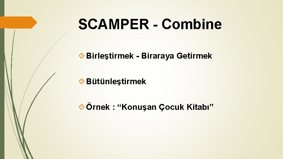 SCAMPER - Combine Birleştirmek - Biraraya Getirmek Bütünleştirmek Örnek : “Konuşan Çocuk Kitabı” SCAMPER - Combine Birleştirmek - Biraraya Getirmek Bütünleştirmek Örnek : “Konuşan Çocuk Kitabı”