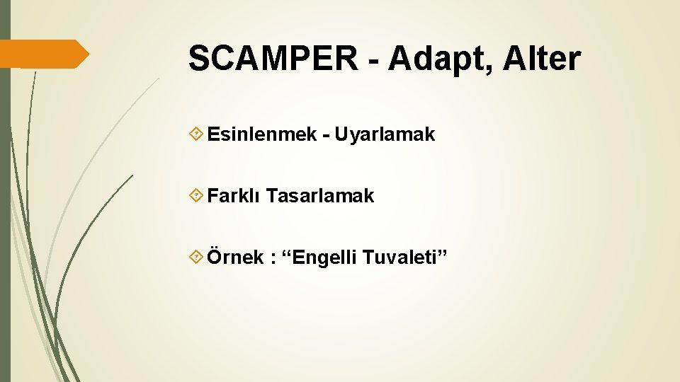 SCAMPER - Adapt, Alter Esinlenmek - Uyarlamak Farklı Tasarlamak Örnek : “Engelli Tuvaleti” SCAMPER - Adapt, Alter Esinlenmek - Uyarlamak Farklı Tasarlamak Örnek : “Engelli Tuvaleti”