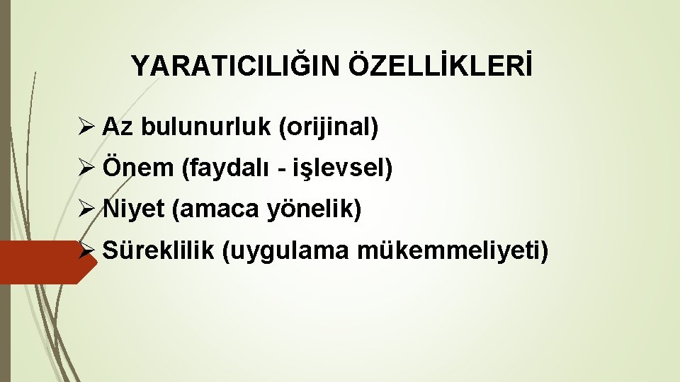 YARATICILIĞIN ÖZELLİKLERİ Ø Az bulunurluk (orijinal) Ø Önem (faydalı - işlevsel) Ø Niyet (amaca YARATICILIĞIN ÖZELLİKLERİ Ø Az bulunurluk (orijinal) Ø Önem (faydalı - işlevsel) Ø Niyet (amaca