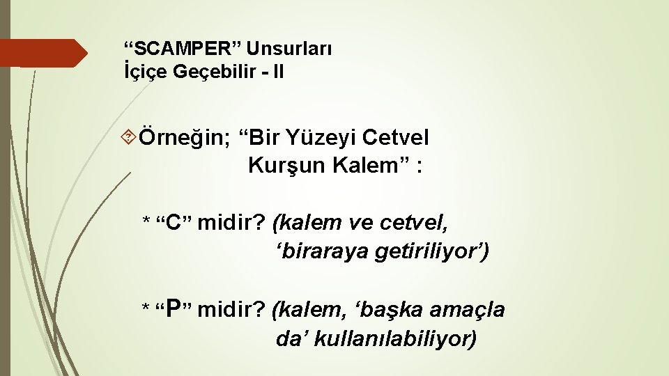“SCAMPER” Unsurları İçiçe Geçebilir - II Örneğin; “Bir Yüzeyi Cetvel Kurşun Kalem” : * “SCAMPER” Unsurları İçiçe Geçebilir - II Örneğin; “Bir Yüzeyi Cetvel Kurşun Kalem” : *
