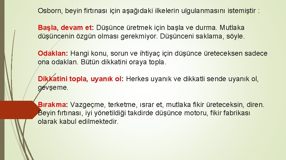 Osborn, beyin firtınası için aşağıdaki ilkelerin ulgulanmasını istemiştir : Başla, devam et: Düşünce üretmek Osborn, beyin firtınası için aşağıdaki ilkelerin ulgulanmasını istemiştir : Başla, devam et: Düşünce üretmek