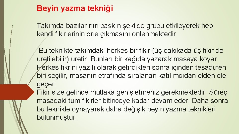 Beyin yazma tekniği Takımda bazılarının baskın şekilde grubu etkileyerek hep kendi fikirlerinin öne çıkmasını Beyin yazma tekniği Takımda bazılarının baskın şekilde grubu etkileyerek hep kendi fikirlerinin öne çıkmasını