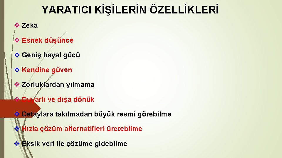YARATICI KİŞİLERİN ÖZELLİKLERİ v Zeka v Esnek düşünce v Geniş hayal gücü v Kendine YARATICI KİŞİLERİN ÖZELLİKLERİ v Zeka v Esnek düşünce v Geniş hayal gücü v Kendine
