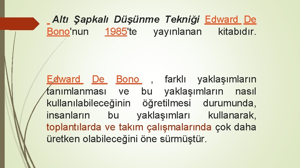 Altı Şapkalı Düşünme Tekniği Edward De Bono'nun 1985'te yayınlanan kitabıdır. Edward De Bono Altı Şapkalı Düşünme Tekniği Edward De Bono'nun 1985'te yayınlanan kitabıdır. Edward De Bono