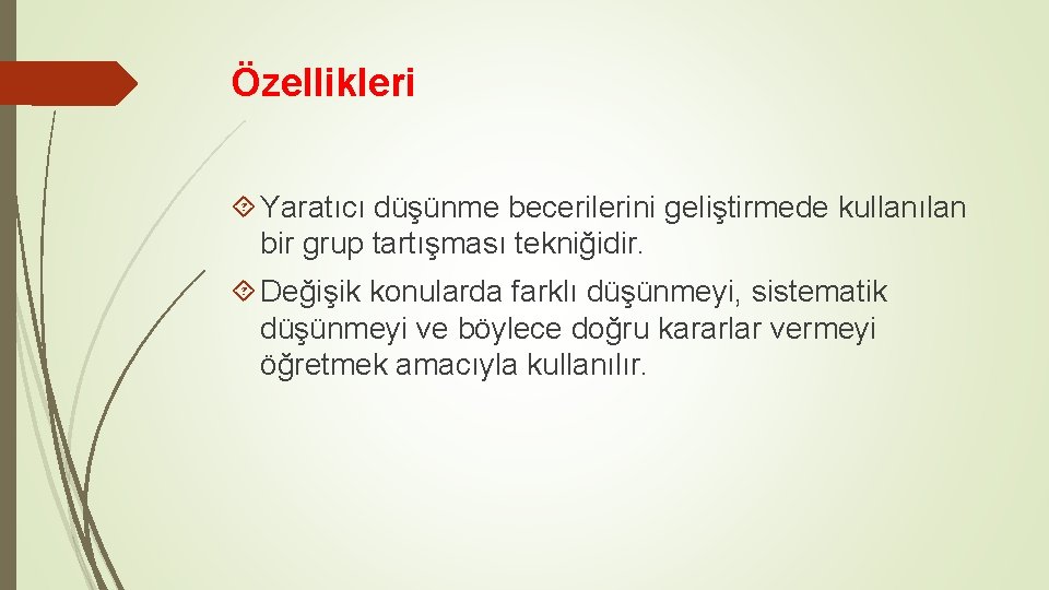 Özellikleri Yaratıcı düşünme becerilerini geliştirmede kullanılan bir grup tartışması tekniğidir. Değişik konularda farklı düşünmeyi, Özellikleri Yaratıcı düşünme becerilerini geliştirmede kullanılan bir grup tartışması tekniğidir. Değişik konularda farklı düşünmeyi,