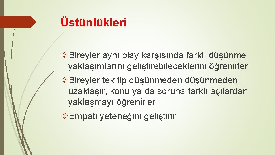Üstünlükleri Bireyler aynı olay karşısında farklı düşünme yaklaşımlarını geliştirebileceklerini öğrenirler Bireyler tek tip düşünmeden Üstünlükleri Bireyler aynı olay karşısında farklı düşünme yaklaşımlarını geliştirebileceklerini öğrenirler Bireyler tek tip düşünmeden