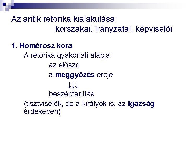 Az antik retorika kialakulása: korszakai, irányzatai, képviselői 1. Homérosz kora A retorika gyakorlati alapja: Az antik retorika kialakulása: korszakai, irányzatai, képviselői 1. Homérosz kora A retorika gyakorlati alapja: