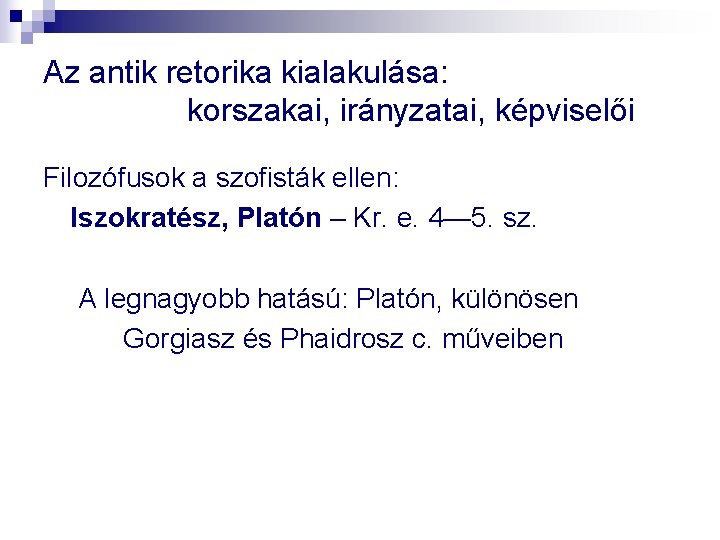 Az antik retorika kialakulása: korszakai, irányzatai, képviselői Filozófusok a szofisták ellen: Iszokratész, Platón –