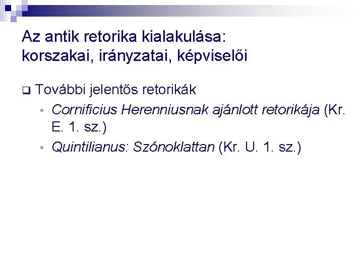Az antik retorika kialakulása: korszakai, irányzatai, képviselői q További jelentős retorikák • Cornificius Herenniusnak Az antik retorika kialakulása: korszakai, irányzatai, képviselői q További jelentős retorikák • Cornificius Herenniusnak