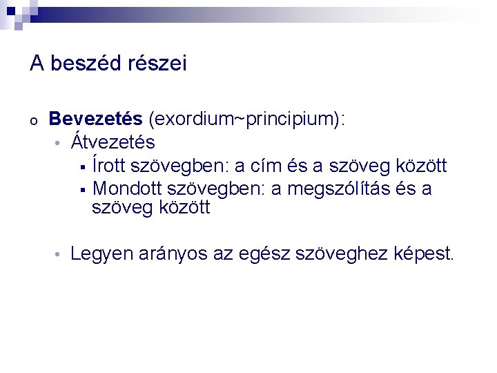 A beszéd részei o Bevezetés (exordium~principium): • Átvezetés § Írott szövegben: a cím és