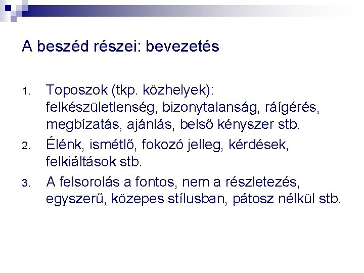 A beszéd részei: bevezetés 1. 2. 3. Toposzok (tkp. közhelyek): felkészületlenség, bizonytalanság, ráígérés, megbízatás,