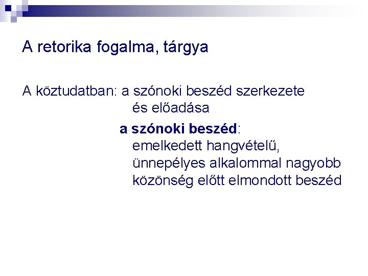 A retorika fogalma, tárgya A köztudatban: a szónoki beszéd szerkezete és előadása a szónoki