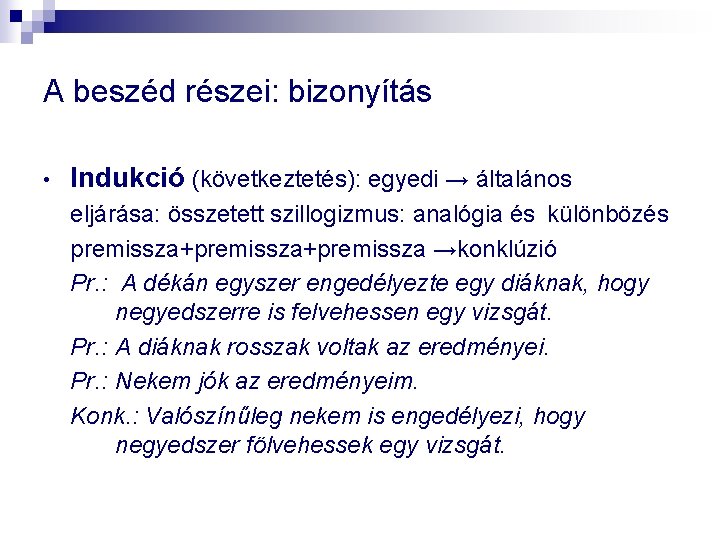 A beszéd részei: bizonyítás • Indukció (következtetés): egyedi → általános eljárása: összetett szillogizmus: analógia