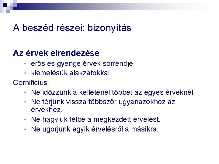 A beszéd részei: bizonyítás Az érvek elrendezése erős és gyenge érvek sorrendje • kiemelésük