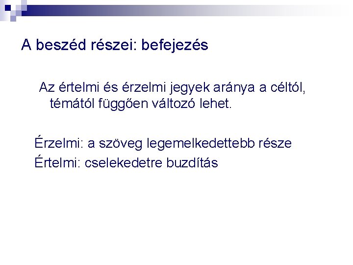 A beszéd részei: befejezés Az értelmi és érzelmi jegyek aránya a céltól, témától függően