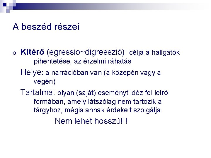 A beszéd részei o Kitérő (egressio~digresszió): célja a hallgatók pihentetése, az érzelmi ráhatás Helye: