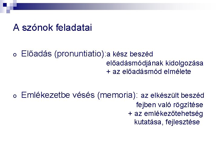 A szónok feladatai o Előadás (pronuntiatio): a kész beszéd előadásmódjának kidolgozása + az előadásmód A szónok feladatai o Előadás (pronuntiatio): a kész beszéd előadásmódjának kidolgozása + az előadásmód