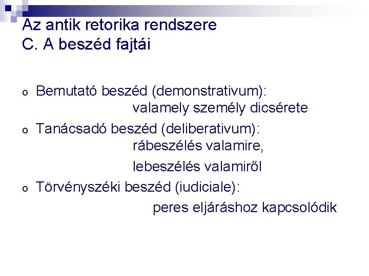 Az antik retorika rendszere C. A beszéd fajtái o o o Bemutató beszéd (demonstrativum):