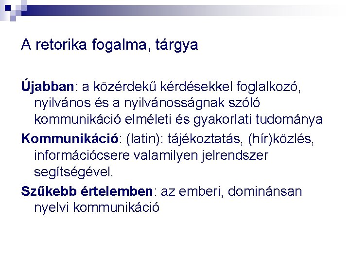 A retorika fogalma, tárgya Újabban: a közérdekű kérdésekkel foglalkozó, nyilvános és a nyilvánosságnak szóló