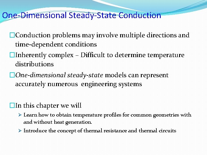 One-Dimensional Steady-State Conduction �Conduction problems may involve multiple directions and time-dependent conditions �Inherently complex