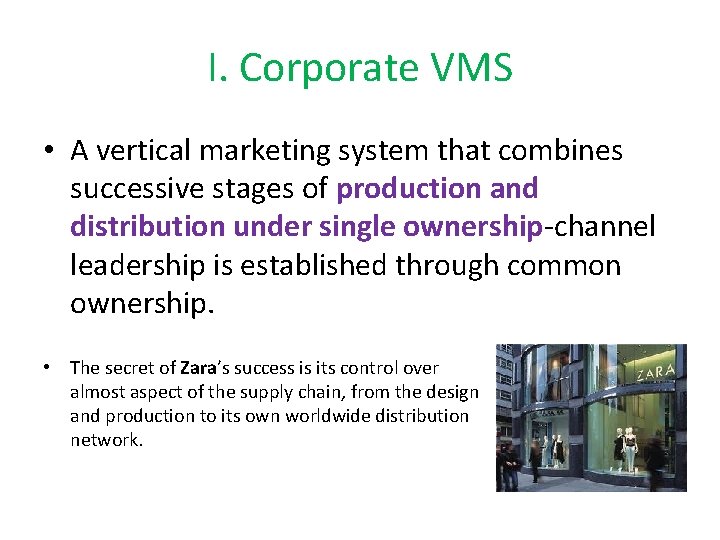 I. Corporate VMS • A vertical marketing system that combines successive stages of production