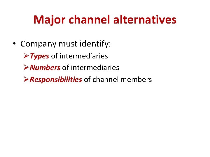 Major channel alternatives • Company must identify: ØTypes of intermediaries ØNumbers of intermediaries ØResponsibilities