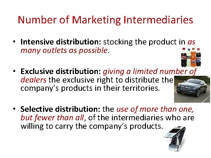 Number of Marketing Intermediaries • Intensive distribution: stocking the product in as many outlets