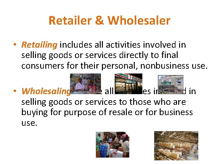 Retailer & Wholesaler • Retailing includes all activities involved in selling goods or services