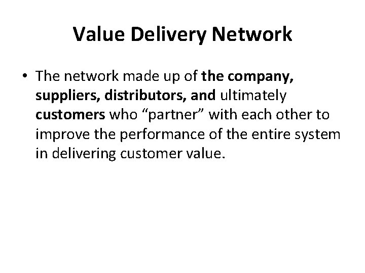 Value Delivery Network • The network made up of the company, suppliers, distributors, and