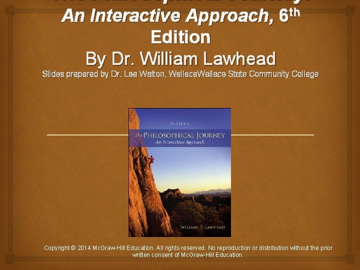 The Philosophical Journey: An Interactive Approach, 6 th Edition By Dr. William Lawhead Slides