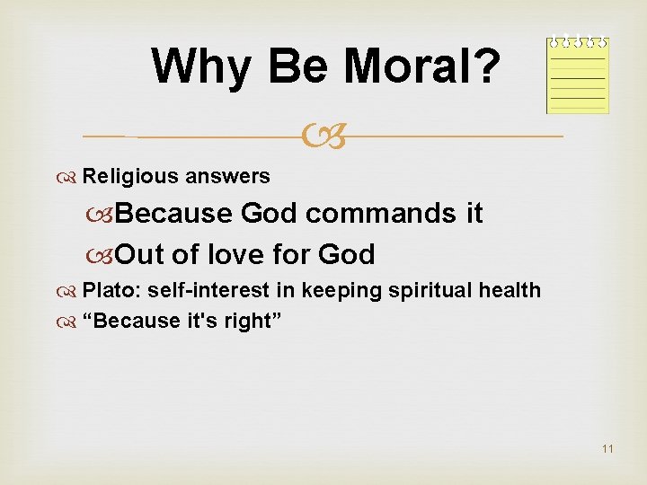 Why Be Moral? Religious answers Because God commands it Out of love for God
