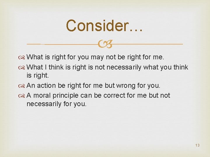 Consider… What is right for you may not be right for me. What I