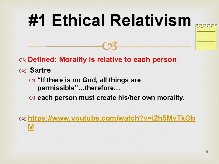 #1 Ethical Relativism Defined: Morality is relative to each person Sartre “If there is