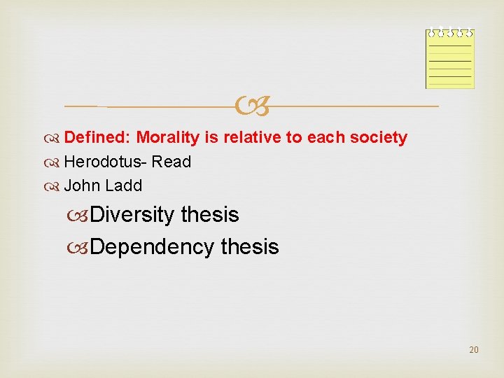  Defined: Morality is relative to each society Herodotus- Read John Ladd Diversity thesis