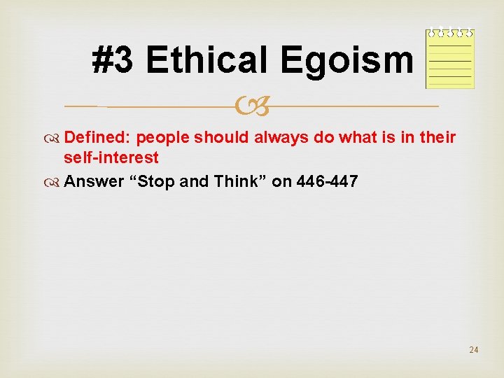 #3 Ethical Egoism Defined: people should always do what is in their self-interest Answer