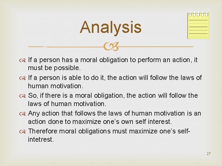 Analysis If a person has a moral obligation to perform an action, it must