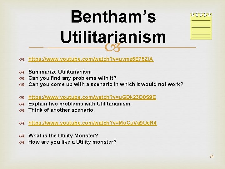 Bentham’s Utilitarianism https: //www. youtube. com/watch? v=uvmz 5 E 75 ZIA Summarize Utilitarianism Can