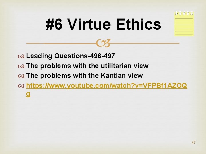 #6 Virtue Ethics Leading Questions-496 -497 The problems with the utilitarian view The problems