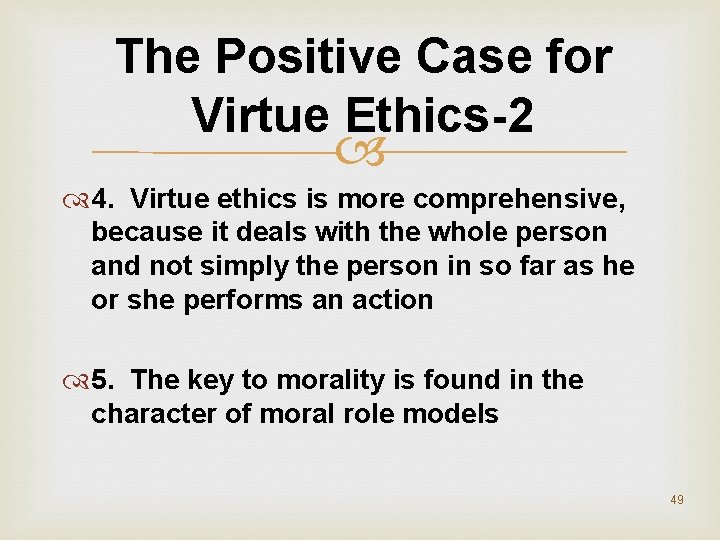 The Positive Case for Virtue Ethics-2 4. Virtue ethics is more comprehensive, because it