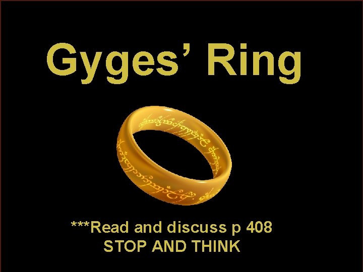 Gyges’ Ring ***Read and discuss p 408 STOP AND THINK 5 