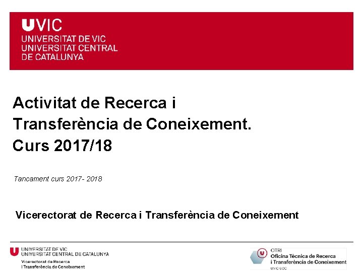 Activitat de Recerca i Transferència de Coneixement. Curs 2017/18 Tancament curs 2017 - 2018