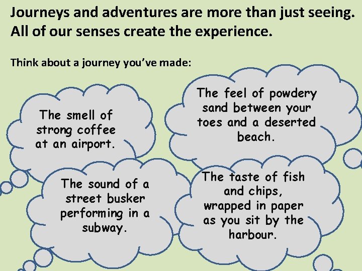 Journeys and adventures are more than just seeing. All of our senses create the