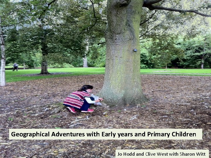 Geographical Adventures with Early years and Primary Children Jo Hodd and Clive West with