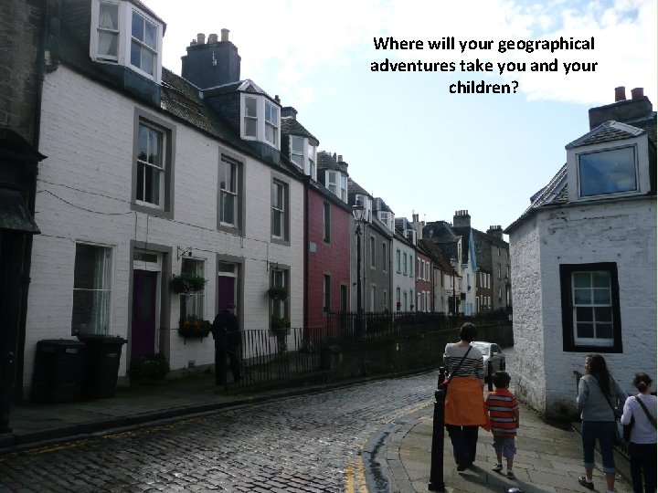 Where will your geographical adventures take you and your children? 