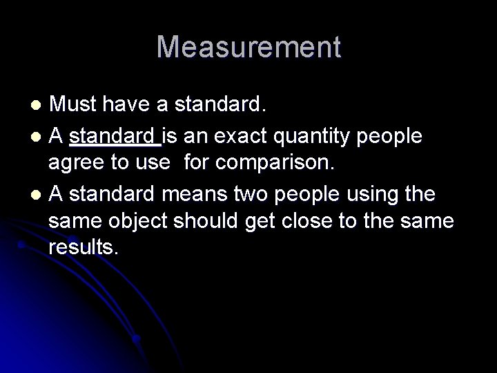 Measurement Must have a standard. l A standard is an exact quantity people agree